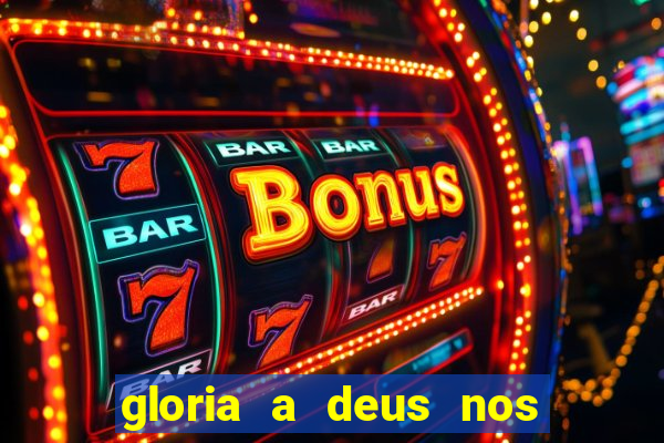 gloria a deus nos altos ceus letra